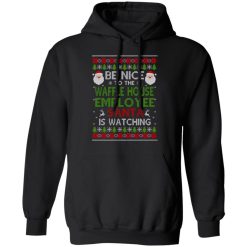 Be Nice To The Waffle House Employee Santa Is Watching Christmas Shirts, Hoodies, Long Sleeve 15
