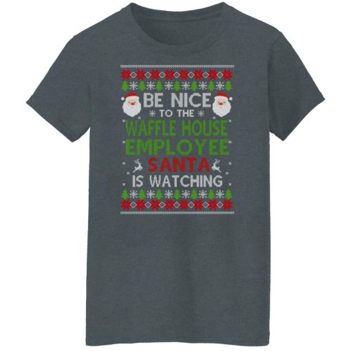 Be Nice To The Waffle House Employee Santa Is Watching Christmas Shirts, Hoodies, Long Sleeve 22