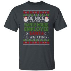 Be Nice To The Waffle House Employee Santa Is Watching Christmas Shirts, Hoodies, Long Sleeve 25