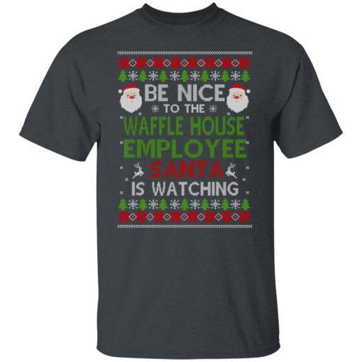 Be Nice To The Waffle House Employee Santa Is Watching Christmas Shirts, Hoodies, Long Sleeve 14
