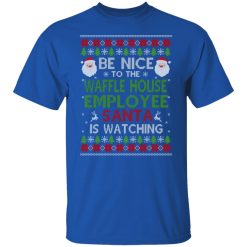 Be Nice To The Waffle House Employee Santa Is Watching Christmas Shirts, Hoodies, Long Sleeve 42