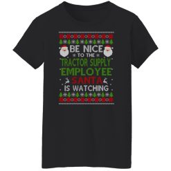 Be Nice To The Tractor Supply Employee Santa Is Watching Christmas Shirts, Hoodies, Long Sleeve 31
