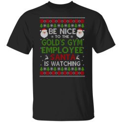 Be Nice To The Gold's Gym Employee Santa Is Watching Christmas Shirts, Hoodies, Long Sleeve 23