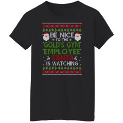 Be Nice To The Gold's Gym Employee Santa Is Watching Christmas Shirts, Hoodies, Long Sleeve 31