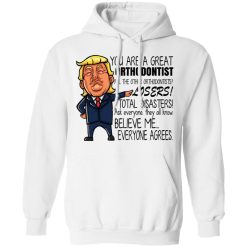 Donald Trump You Are A Great Orthodontist All The Other Orthodontists Losers Shirts, Hoodies, Long Sleeve 20