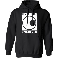 I'm A Union Member Pipeliners Union 798 Shirts, Hoodies, Long Sleeve 28