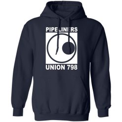 I'm A Union Member Pipeliners Union 798 Shirts, Hoodies, Long Sleeve 17