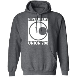 I'm A Union Member Pipeliners Union 798 Shirts, Hoodies, Long Sleeve 19
