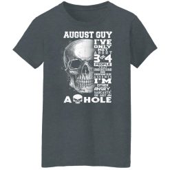 August Guy I've Only Met About 3 Or 4 People Shirts, Hoodies, Long Sleeve 33
