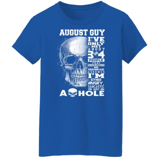 August Guy I've Only Met About 3 Or 4 People Shirts, Hoodies, Long Sleeve 26