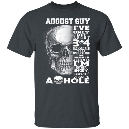 August Guy I've Only Met About 3 Or 4 People Shirts, Hoodies, Long Sleeve 14