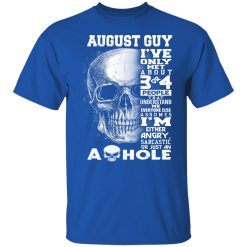 August Guy I've Only Met About 3 Or 4 People Shirts, Hoodies, Long Sleeve 42