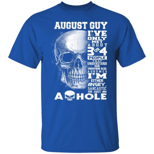 August Guy I've Only Met About 3 Or 4 People Shirts, Hoodies, Long Sleeve 10