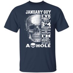 January Guy I've Only Met About 3 Or 4 People Shirts, Hoodies, Long Sleeve 27