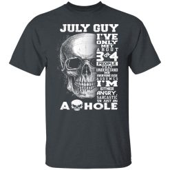 July Guy I've Only Met About 3 Or 4 People Shirts, Hoodies, Long Sleeve 25