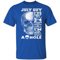 July Guy I've Only Met About 3 Or 4 People Shirts, Hoodies, Long Sleeve 42