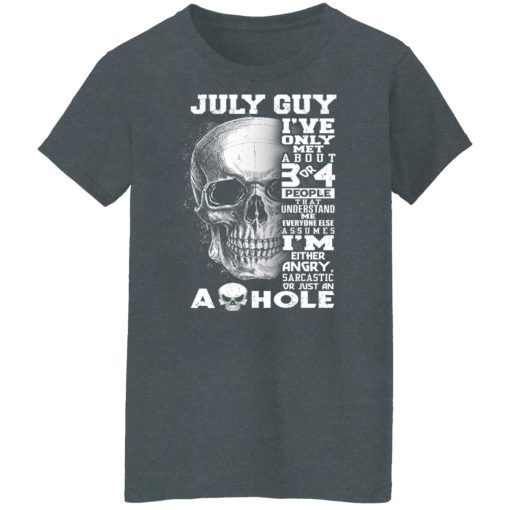 July Guy I've Only Met About 3 Or 4 People Shirts, Hoodies, Long Sleeve 12