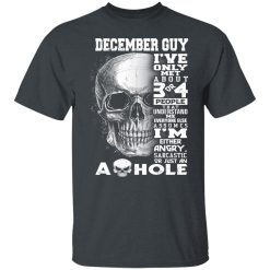 December Guy I've Only Met About 3 Or 4 People Shirts, Hoodies, Long Sleeve 25