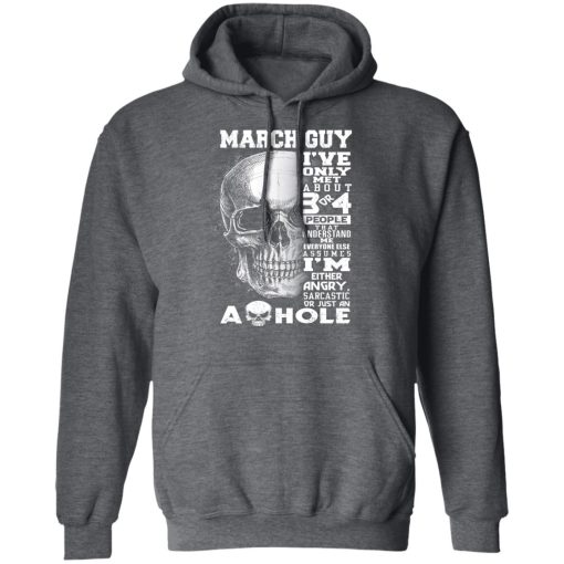 March Guy I've Only Met About 3 Or 4 People Shirts, Hoodies, Long Sleeve 5