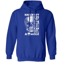 March Guy I've Only Met About 3 Or 4 People Shirts, Hoodies, Long Sleeve 21