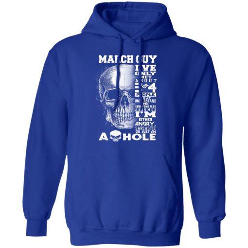 March Guy I've Only Met About 3 Or 4 People Shirts, Hoodies, Long Sleeve 6
