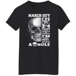 March Guy I've Only Met About 3 Or 4 People Shirts, Hoodies, Long Sleeve 44