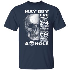 May Guy I've Only Met About 3 Or 4 People Shirts, Hoodies, Long Sleeve 40