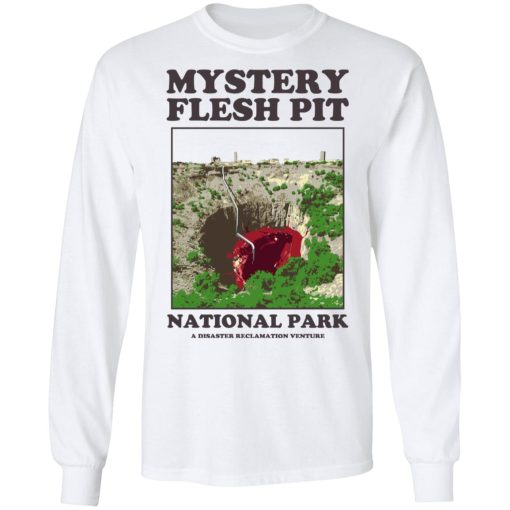 Mystery Flesh Pit National Park A Disaster Reclamation Venture Shirts, Hoodies, Long Sleeve 3