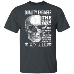 Quality Engineer The Hardest Part Of My Job Is Being Nice To People Shirts, Hoodies, Long Sleeve 25