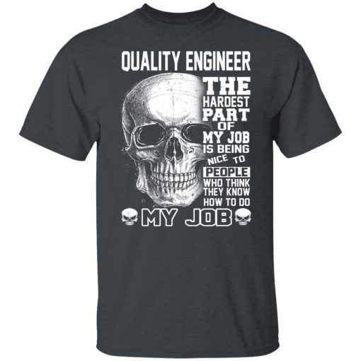 Quality Engineer The Hardest Part Of My Job Is Being Nice To People Shirts, Hoodies, Long Sleeve 8