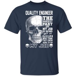 Quality Engineer The Hardest Part Of My Job Is Being Nice To People Shirts, Hoodies, Long Sleeve 27