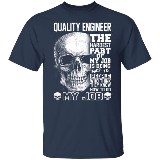 Quality Engineer The Hardest Part Of My Job Is Being Nice To People Shirts, Hoodies, Long Sleeve 9