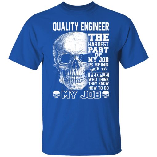 Quality Engineer The Hardest Part Of My Job Is Being Nice To People Shirts, Hoodies, Long Sleeve 10
