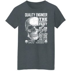Quality Engineer The Hardest Part Of My Job Is Being Nice To People Shirts, Hoodies, Long Sleeve 33