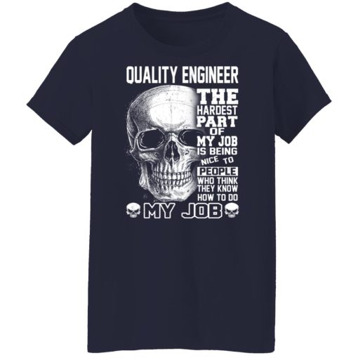 Quality Engineer The Hardest Part Of My Job Is Being Nice To People Shirts, Hoodies, Long Sleeve 13