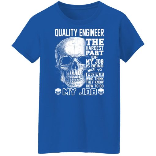 Quality Engineer The Hardest Part Of My Job Is Being Nice To People Shirts, Hoodies, Long Sleeve 14