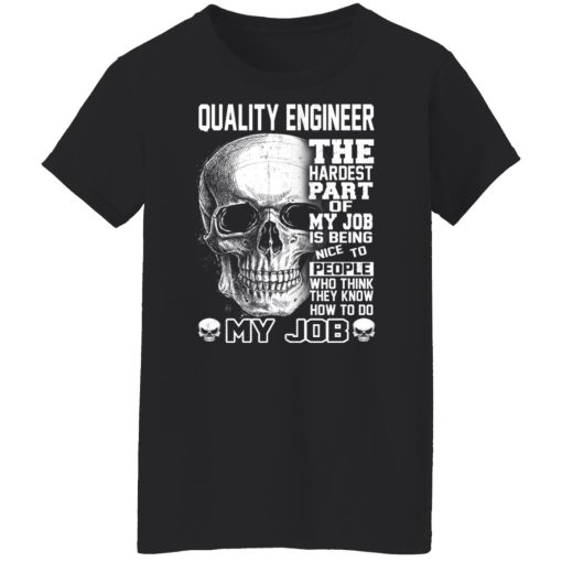Quality Engineer The Hardest Part Of My Job Is Being Nice To People Shirts, Hoodies, Long Sleeve 11