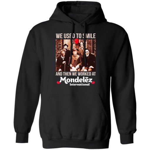 We Used To Smile And Then We Worked At Mondelez International Shirts, Hoodies, Long Sleeve 4