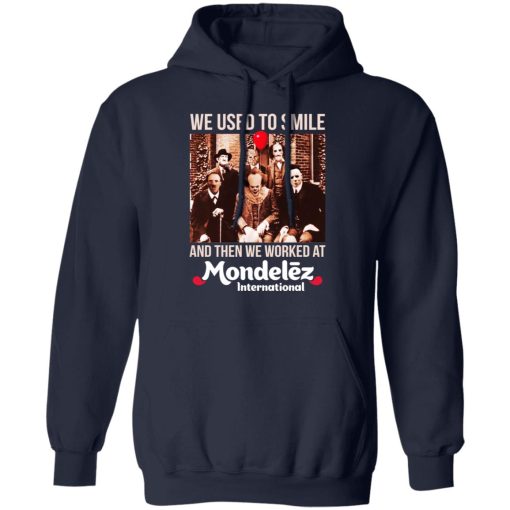 We Used To Smile And Then We Worked At Mondelez International Shirts, Hoodies, Long Sleeve 6
