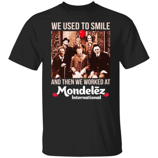 We Used To Smile And Then We Worked At Mondelez International Shirts, Hoodies, Long Sleeve 7