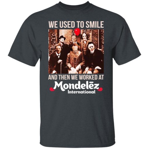We Used To Smile And Then We Worked At Mondelez International Shirts, Hoodies, Long Sleeve 14