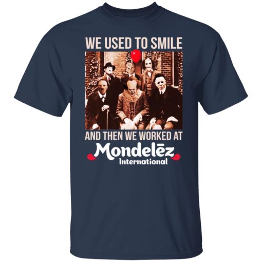 We Used To Smile And Then We Worked At Mondelez International Shirts, Hoodies, Long Sleeve 16