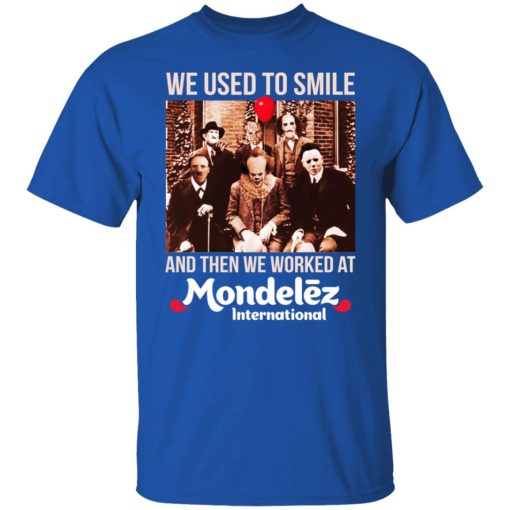 We Used To Smile And Then We Worked At Mondelez International Shirts, Hoodies, Long Sleeve 10