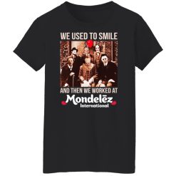 We Used To Smile And Then We Worked At Mondelez International Shirts, Hoodies, Long Sleeve 44