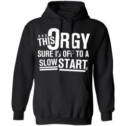 This Orgy Sure Is Off To A Slow Start Shirts, Hoodies, Long Sleeve 28