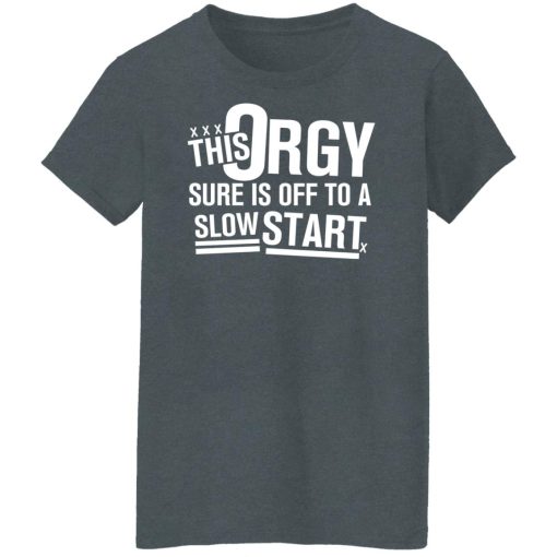 This Orgy Sure Is Off To A Slow Start Shirts, Hoodies, Long Sleeve 22
