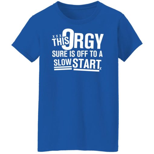 This Orgy Sure Is Off To A Slow Start Shirts, Hoodies, Long Sleeve 26