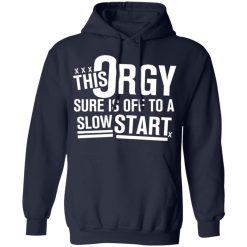 This Orgy Sure Is Off To A Slow Start Shirts, Hoodies, Long Sleeve 17