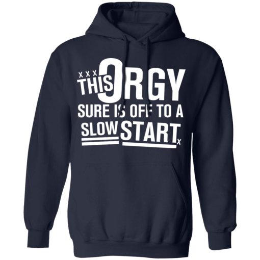 This Orgy Sure Is Off To A Slow Start Shirts, Hoodies, Long Sleeve 6