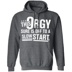 This Orgy Sure Is Off To A Slow Start Shirts, Hoodies, Long Sleeve 32